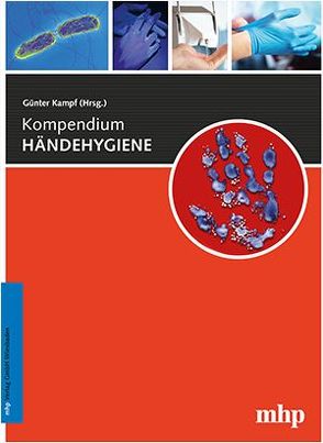 Kompendium Händehygiene von Assadian,  Ojan, Bunte-Schönberger,  Karin, Dettenkofer,  Markus, Gastmeier,  Petra, Kampf,  Günter, Kramer,  Axel, Lemmen,  Sebastian, Löffler,  Harald, Reichardt,  Christiane, Simon,  Arne, Steinmann,  Eike, Steinmann,  Jochen, Suchomel,  Miranda, Walter,  Janine, Wetzker,  Wibke