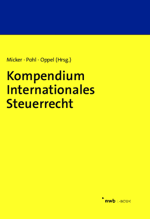 Kompendium Internationales Steuerrecht von Barbu,  Yannick, Bärsch,  Sven-Eric, Baumgarten,  Alena, Bohlmann,  Christian, Erdell,  Nina, Figura,  Julia, Ham,  Susann van der, Hemme,  Susanne, Kühn,  Michal-Fabian, Mank LL.M.,  Katharina, Meurer,  Rebecca, Micker,  Lars, Oppel,  Florian, Pichler,  Stefan, Pohl,  Carsten, Schienke-Ohletz,  Tanja, Süß,  Christian, Thonemann-Micker,  Susanne