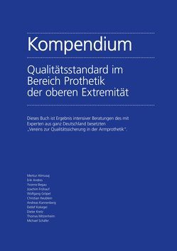 Kompendium Qualitätsstandard im Bereich Prothetik der oberen Extremität von Alimusaj,  Merkur, Andres,  Erik, Begau,  Yvonne, Frühauf,  Joachim, Gröpel,  Wolfgang, Heublein,  Christian, Kannenberg,  Andreas, Kokegei,  Detlef, Kretz,  Dieter, Mitzenheim,  Thomas, Schaefer,  Michael