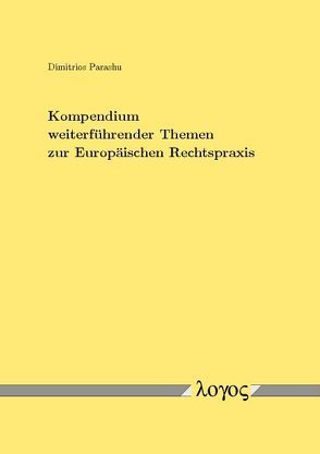 Kompendium weiterführender Themen zur Europäischen Rechtspraxis von Parashu,  Dimitrios