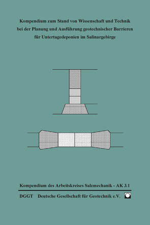 Kompendium zum Stand von Wissenschaft und Technik bei der Planung und Ausführung geotechnischer Barrieren für Untertagedeponien im Salinargebirgescher Barrieren für Untertagedeponien im Salinargebirge