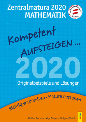 Kompetent Aufsteigen Mathematik 8 – Zentralmatura 2020 von Stritzl,  Wolfgang, Wagner,  Günther, Wagner,  Helga