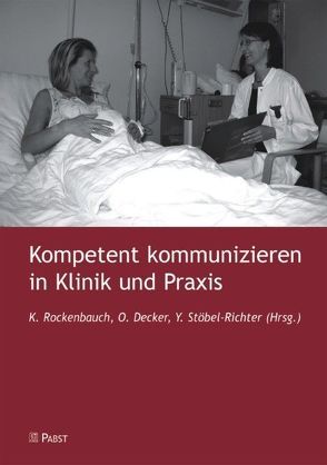 Kompetent kommunizieren in Klinik und Praxis von Decker,  Oliver, Rockenbauch,  Katrin, Stöbel-Richter,  Yve