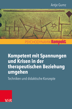 Kompetent mit Spannungen und Krisen in der therapeutischen Beziehung umgehen von Gumz,  Antje