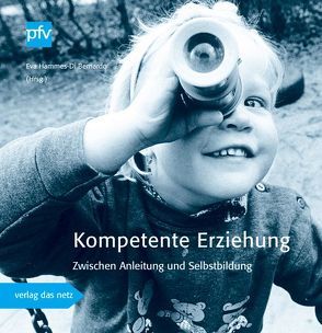 Kompetente Erziehung – Zwischen Anleitung und Selbstbildung von Hammes-Di Bernado,  Eva