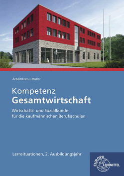 Kompetenz Gesamtwirtschaft Lernsituationen 2. Ausbildungsjahr von Felsch,  Stefan, Frühbauer,  Raimund, Krohn,  Johannes, Kurtenbach,  Stefan, Metzler,  Sabrina, Mueller,  Juergen