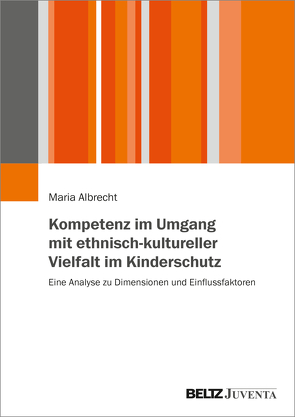 Kompetenz im Umgang mit ethnisch-kultureller Vielfalt im Kinderschutz von Albrecht,  Maria