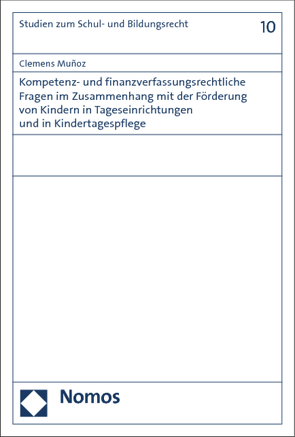 Kompetenz- und finanzverfassungsrechtliche Fragen im Zusammenhang mit der Förderung von Kindern in Kindertageseinrichtungen und in Kindertagespflege von Muñoz,  Clemens