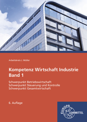 Kompetenz Wirtschaft Industrie Band 1 von Felsch,  Stefan, Frühbauer,  Raimund, Krohn,  Johannes, Kurtenbach,  Stefan, Metzler,  Sabrina, Mueller,  Juergen