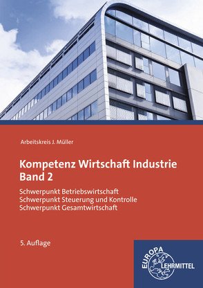 Kompetenz Wirtschaft Industrie Band 2 von Felsch,  Stefan, Frühbauer,  Raimund, Krohn,  Johannes, Kurtenbach,  Stefan, Mueller,  Juergen, Rupp,  Martin