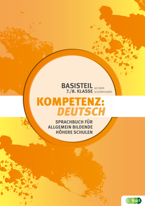 Kompetenz:Deutsch. Sprachbuch für allgemein bildende höhere Schulen. Basisteil 7./8. Klasse von Aichner,  Herlinde, Schörkhuber,  Wolfgang