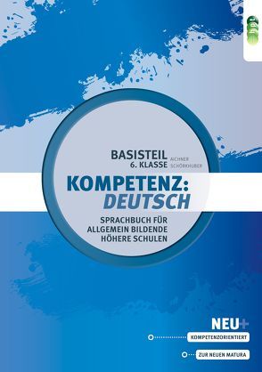 Kompetenz:Deutsch. Sprachbuch für allgemein bildende höhere Schulen. Basisteil 6. Klasse von Aichner,  Herlinde, Schörkhuber,  Wolfgang