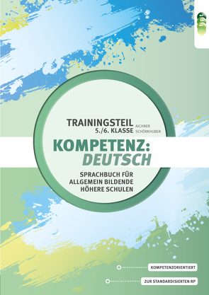 Kompetenz:Deutsch. Sprachbuch für allgemein bildende höhere Schulen. Trainingsteil 5./6. Klasse von Aichner,  Herlinde, Schörkhuber,  Wolfgang