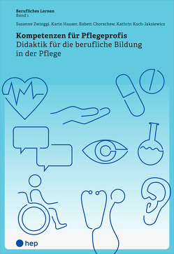 Kompetenzen für Pflegeprofis von Chorschew,  Babett, Hauser,  Karin, Koch-Jaksiewicz,  Kathrin, Zwinggi,  Susanne