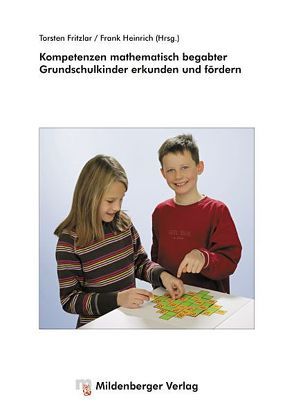 Kompetenzen mathematisch begabter Grundschulkinder erkunden und fördern von Aßmus,  Daniela, Benölken,  Ralf, Eichler,  Klaus-Peter, Ertel,  Heidrun, Förster,  Frank, Fritzlar,  Torsten, Grohmann,  Wolfgang, Heinrich,  Frank, Hrzán,  Dr. Joachim, Käpnick,  Friedhelm, Korthaus-Lindne,  Monika, Nolte,  Marianne, Rink,  Roland, Rosebrock,  Patrick, Schnüttgen,  Stephan