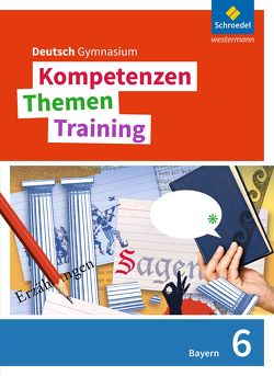 Kompetenzen – Themen – Training. Deutsch Gymnasium Bayern – Neubearbeitung von Epple,  Thomas, Fehr,  Wolfgang, Hesse,  Friederike, Hümmer,  Mareike, König,  Nicola, Kubitza,  Frank, Merle,  Gunnar, Wojaczek,  Clemens, Zwingel,  Christine