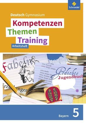 Kompetenzen – Themen – Training. Deutsch Gymnasium Bayern – Neubearbeitung von Epple,  Thomas, Fehr,  Wolfgang, Hesse,  Friederike, Hümmer,  Mareike, König,  Nicola, Kubitza,  Frank, Merle,  Gunnar, Wojaczek,  Clemens, Zwingel,  Christine