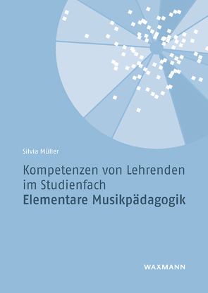 Kompetenzen von Lehrenden im Studienfach Elementare Musikpädagogik von Müller,  Silvia