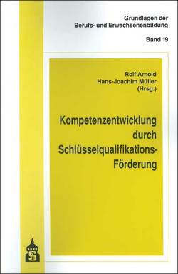 Kompetenzentwicklung durch Schlüsselqualifikations-Förderung von Arnold,  Rolf, Müller,  Hans J