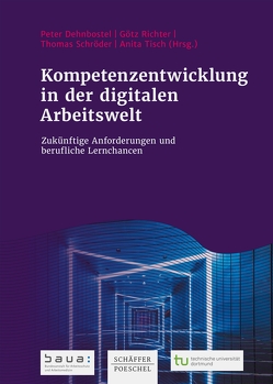 Kompetenzentwicklung in der digitalen Arbeitswelt von Dehnbostel,  Peter, Richter,  Götz, Schroeder,  Thomas, Tisch,  Anita