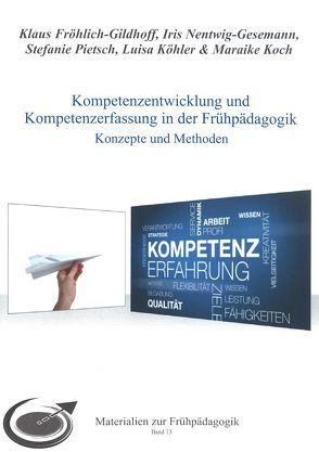 Kompetenzentwicklung und Kompetenzerfassung in der Frühpädagogik von Fröhlich-Gildhoff,  Klaus, Koch,  Maraike, Köhler,  Luisa, Nentwig-Gesemann,  Iris, Pietsch,  Stefanie