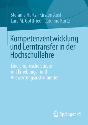 Kompetenzentwicklung und Lerntransfer in der Hochschullehre von Aust,  Kirsten, Gottfried,  Lara M., Hartz,  Stefanie, Kurtz,  Caroline