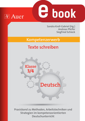 Kompetenzerwerb Texte schreiben 3+4 von Kroll-Gabriel,  S., Pfeifer,  A., Schieck,  S.