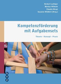 Kompetenzförderung mit Aufgabensets von Luthiger,  Herbert, Wespi,  Claudia, Wildhirt,  Susanne, Wilhelm,  Markus