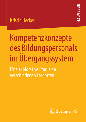 Kompetenzkonzepte des Bildungspersonals im Übergangssystem von Hecker,  Kristin