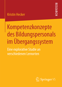 Kompetenzkonzepte des Bildungspersonals im Übergangssystem von Hecker,  Kristin