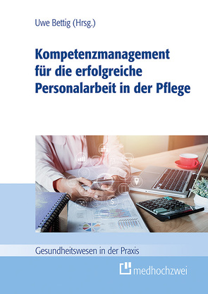 Kompetenzmanagement für die erfolgreiche Personalarbeit in der Pflege von Bettig,  Uwe