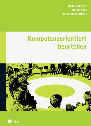 Kompetenzorientiert beurteilen (E-Book) von Lötscher,  Hanni, Naas,  Marcel, Roos,  Markus