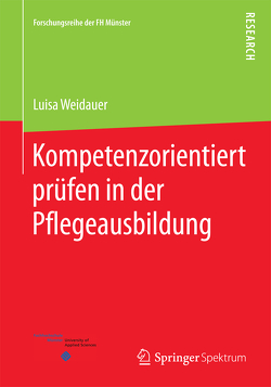 Kompetenzorientiert prüfen in der Pflegeausbildung von Weidauer,  Luisa