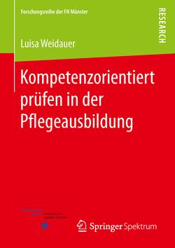 Kompetenzorientiert prüfen in der Pflegeausbildung von Weidauer,  Luisa