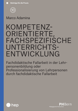 Kompetenzorientierte fachspezifische Unterrichtsentwicklung (E-Book) von Adamina,  Marco, Aebersold,  Ursula, Bietenhard,  Sophia, Eichelberger,  Elisabeth, Huber Nievergelt,  Verena, Jünger,  Susanne, Molinari,  Vera, Nydegger,  Annegret, Probst,  Matthias, Wälti,  Beat, Wannack,  Evelyne, Weidmann,  Laura