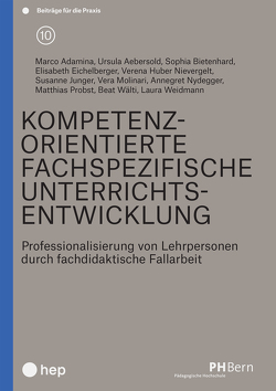 Kompetenzorientierte fachspezifische Unterrichtsentwicklung von Adamina,  Marco, Aebersold,  Ursula, Bietenhard,  Sophia, Eichelberger,  Elisabeth, Huber Nievergelt,  Verena, Jünger,  Susanne, Molinari,  Vera, Nydegger,  Annegret, Probst,  Matthias, Wälti,  Beat, Wannack,  Evelyne, Weidmann,  Laura