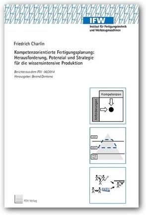 Kompetenzorientierte Fertigungsplanung: Herausforderung, Potenzial und Strategie für die wissensintensive Produktion von Charlin,  Friedrich, Denkena,  Berend