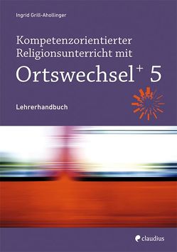 Kompetenzorientierter Religionsunterricht mit Ortswechsel PLUS 5 von Grill-Ahollinger,  Ingrid