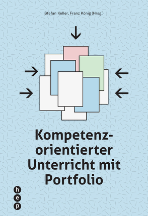 Kompetenzorientierter Unterricht mit Portfolio (E-Book) von Keller,  Stefan, König,  Franz