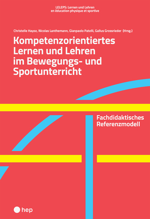 Kompetenzorientiertes Lernen und Lehren im Bewegungs- und Sportunterricht (E-Book) von Grossrieder,  Gallus, Hayoz,  Christelle, Lanthemann,  Nicolas, Patelli,  Gianpaolo