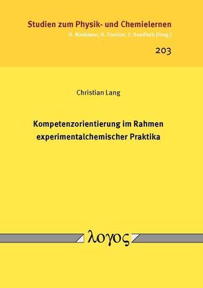 Kompetenzorientierung im Rahmen experimentalchemischer Praktika von Lang,  Christian