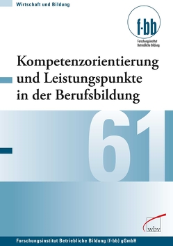 Kompetenzorientierung und Leistungspunkte in der Berufsbildung von (f-bb),  Forschungsinstitut Betriebliche Bildung, Loebe,  Herbert, Severing,  Eckart