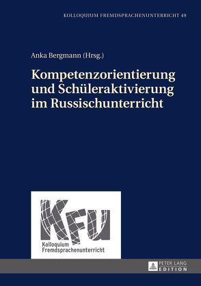 Kompetenzorientierung und Schüleraktivierung im Russischunterricht von Bergmann,  Anka