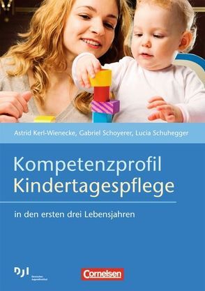 Kompetenzprofil Kindertagespflege von Kerl-Wienecke,  Astrid, Schoyerer,  Gabriel, Schuhegger,  Lucia