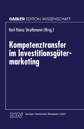 Kompetenztransfer im Investitionsgütermarketing von Strothmann,  Karl-Heinz