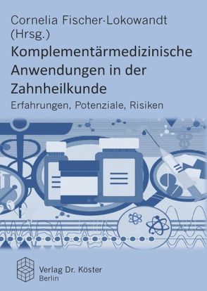 Komplementärmedizinische Anwendungen in der Zahnheilkunde von Fischer-Lokowandt,  Cornelia