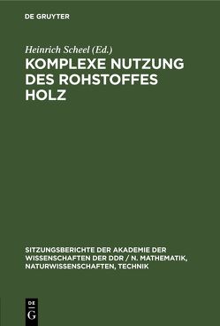 Komplexe Nutzung des Rohstoffes Holz von Scheel,  Heinrich