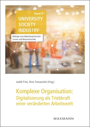 Komplexe Organisation: Digitalisierung als Triebkraft einer veränderten Arbeitswelt von Fritz,  Judith, Tomaschek,  Nino