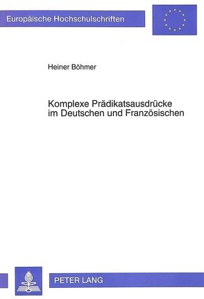 Komplexe Prädikatsausdrücke im Deutschen und Französischen von Böhmer,  Heiner