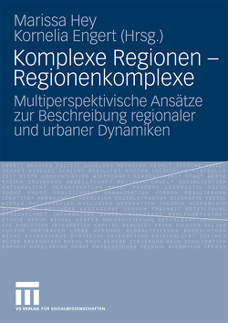 Komplexe Regionen – Regionenkomplexe von Engert,  Kornelia, Hey,  Marissa